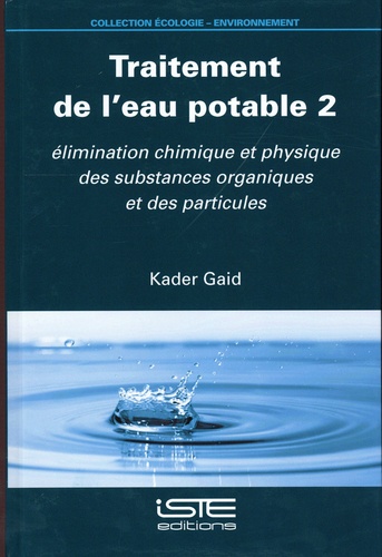 Traitement de l’eau potable. Tome 2, Elimination chimique et physique des substances organiques et des particules