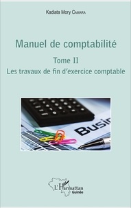 Kadiata Mory Camara - Manuel de comptabilité - Tome 2, Les travaux de fin d'exercice comptable.