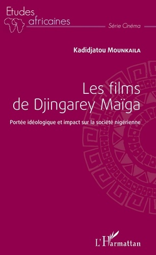 Kadidjatou Mounkaila - Les films de Djingarey Maïga - Portée idéologique et impact sur la société nigérienne.