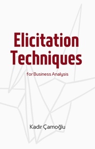  Kadir Çamoğlu - Elicitation Techniques for Business Analysis.