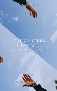 Kadir Demir - Encounters That Will Change your Life: Based on a True Story.