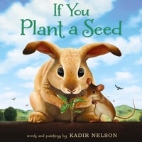Kadir Nelson - If You Plant a Seed.