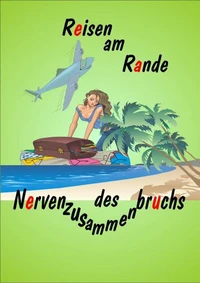 Reisen am Rande des Nervenzusammenbruchs