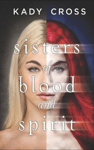 Kady Cross - Sisters of Blood and Spirit.