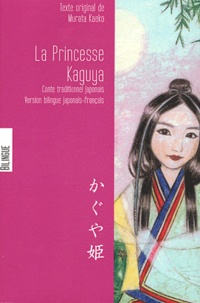 Kaeko Murata - La Princesse Kaguya - Edition bilingue français-japonais.
