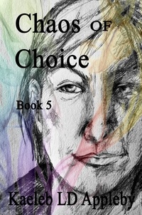  Kaeleb LD Appleby - Chaos of Choice: Book Five  - When Darkness Falls - Chaos of Choice Saga, #5.