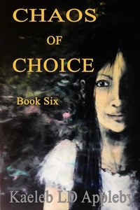  Kaeleb LD Appleby - Chaos of Choice: Book Six - A Hero's Legacy - Chaos of Choice Saga, #6.