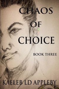  Kaeleb LD Appleby - Chaos of Choice: Book Three - End of an Age - Chaos of Choice Saga, #3.