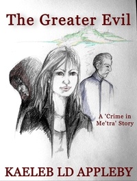  Kaeleb LD Appleby - The Greater Evil - Crime in Me'tra Series, #4.