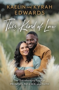 Kaelin Edwards et Kyrah Edwards - This Kind of Love - The Overwhelming Power of Promises, Patience, and Faith.
