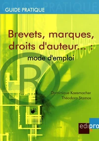 Brevets, marques, droits d'auteur... : mode d'emploi