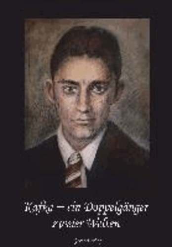Kafka - Ein Doppelgänger zweier Welten - Anthologie.