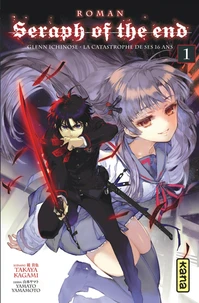 Seraph of the end - Glenn Ichinose, La catastrophe de ses 16 ans (roman) Tome 1