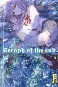 Seraph of the end - Glenn Ichinose, La catastrophe de ses 16 ans (roman) Tome 6