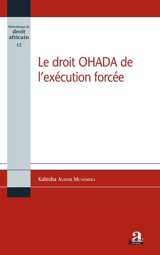 Kahisha Alidor Munemeka - Le droit OHADA de l'exécution forcée.