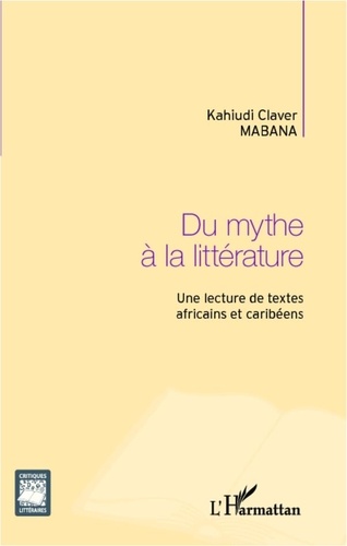 Kahiudi Claver Mabana - Du mythe à la littérature - Une lecture de textes africains et caribéens.