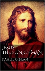 Kahlil Gibran - Jesus, The Son of Man.