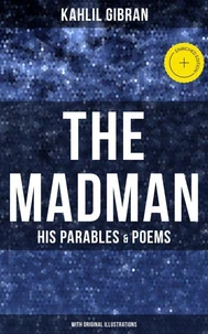 The Madman - His Parables &amp; Poems (With Original Illustrations)