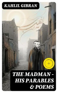 The Madman - His Parables & Poems