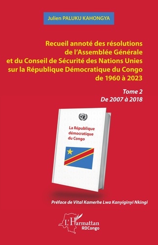 Recueil annoté des résolutions de l’Assemblée Générale et du Conseil de Sécurité des Nations Unies sur la République Démocratique du Congo de 1960 à 2023. Tome 2 De 2007 à 2018