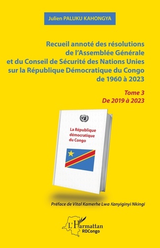 Recueil annoté des résolutions de l’Assemblée Générale et du Conseil de Sécurité des Nations Unies sur la République Démocratique du Congo de 1960 à 2023. Tome 3  De 2019 à 2023