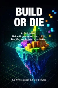 BUILD OR DIE — AI funktioniert. Deine Organisation noch nicht.