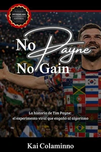 No Payne, no Gain. - La historia de Tim Payne: el experimento viral que engañó al algoritmo