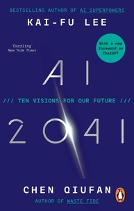 Kai-Fu Lee et Chen Qiufan - AI 2041 - Ten Visions for Our Future.