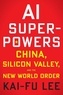 Kai-Fu Lee - AI Superpowers - China, Silicon Valley, and the New World Order.