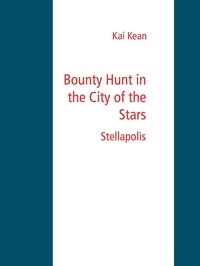 Kai Kean - Bounty Hunt in the City of the Stars - Stellapolis.