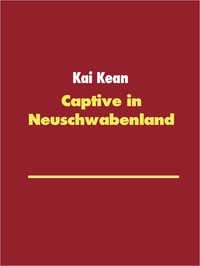 Kai Kean - Captive in Neuschwabenland - Internment in New Swabia.