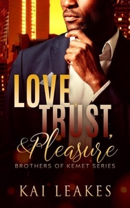 Kai Leakes - Love, Trust &amp; Pleasure - A Brothers of Kemet Series, #1.