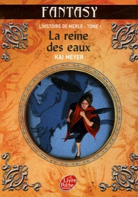 Kai Meyer - L'Histoire de Merle Tome 1 : La reine des eaux.