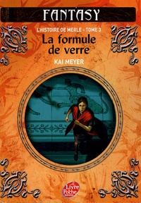 Kai Meyer - L'Histoire de Merle Tome 3 : La formule de verre.
