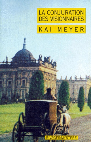 Kai Meyer - La conjuration des visionnaires.
