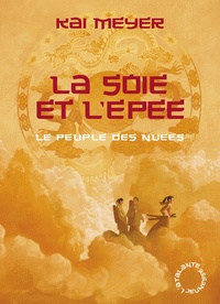 Kai Meyer - Le peuple des nuées Tome 1 : La soie et l'épée.