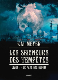 Kai Meyer - Les Seigneurs des tempêtes Tome 1 : Le pays des Djinn.