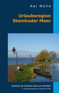 Kai Nülle - Urlaubsregion Steinhuder Meer - Handbuch der schönsten Ziele und Aktivitäten.