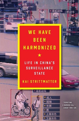 Kai Strittmatter - We Have Been Harmonized - Life in China's Surveillance State.