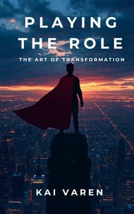 PLAYING THE ROLE - The Art of Transformation