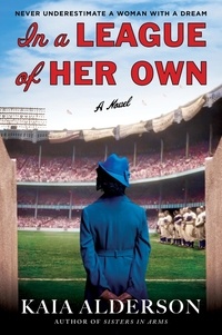 Kaia Alderson - In a League of Her Own - A Novel.