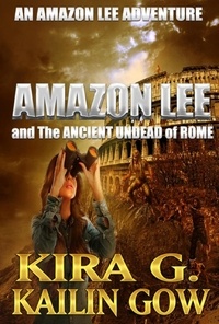  Kailin Gow et  Kira G. - Amazon Lee and the Ancient Undead of Rome - Amazon Lee Adventures Series.