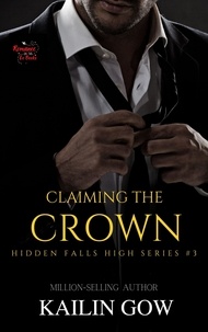  Kailin Gow - Claiming the Crown - Hidden Falls High Series, #3.