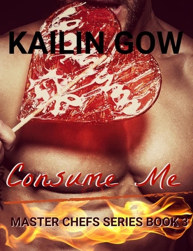  Kailin Gow - Consume Me - Master Chefs Series, #3.