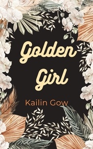 Kailin Gow - Golden Girl: Growing Up Teenage and Taiwanese in California, A Fictional Memoir of Kailin Gow.