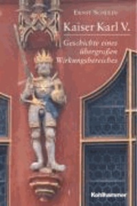 Kaiser Karl V. - Geschichte eines übergroßen Wirkungsbereiches.