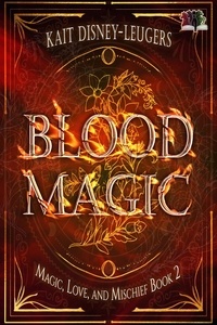  Kait Disney-Leugers - Blood Magic - Magic, Love, and Mischief, #2.