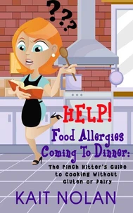 HELP!  Food Allergies Coming To Dinner: The Pinch Hitter's Guide To Cooking Without Gluten or Dairy