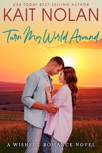 Kait Nolan - Turn My World Around - Wishful Romance, #6.