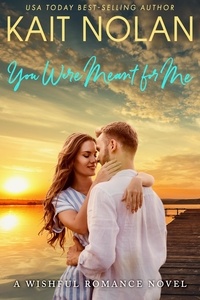  Kait Nolan - You Were Meant For Me - Wishful Romance, #10.